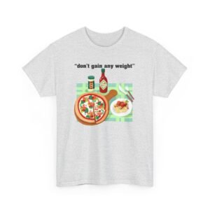 Don’t Gain Any Weight When Eat Pasta & Pizza In Europe T-Shirt